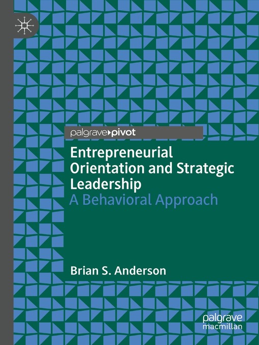 Title details for Entrepreneurial Orientation and Strategic Leadership by Brian S. Anderson - Available